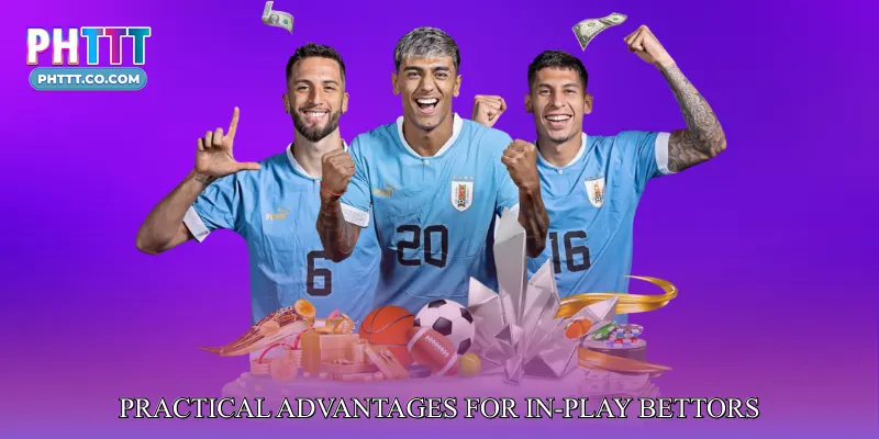 Practical Advantages for In-Play Bettors