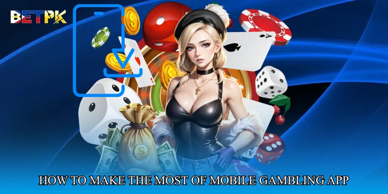 How to Make the Most of Mobile Gambling App Features
