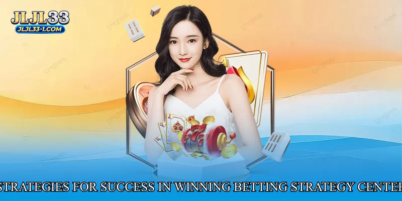Strategies for Success in Winning Betting Strategy Center