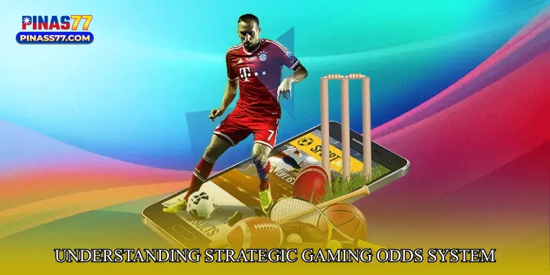 Understanding Strategic Gaming Odds System