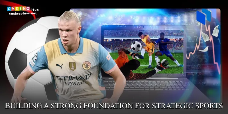 Building a strong foundation for strategic sports betting