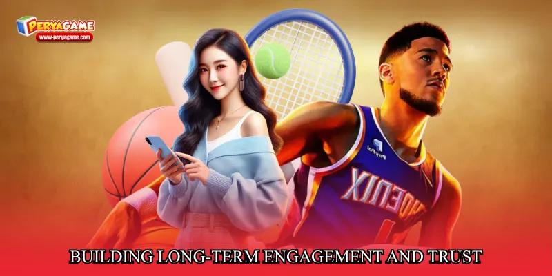 Building long-term engagement and trust