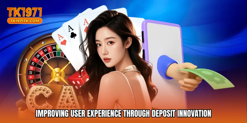 Improving user experience through deposit innovation
