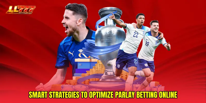 Smart Strategies to Optimize Parlay Betting Online