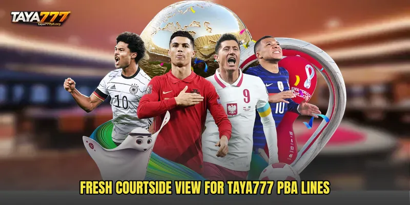 Fresh courtside view for TAYA777 PBA Lines